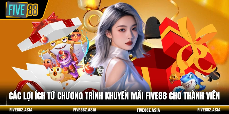 Các lợi ích từ chương trình khuyến mãi FIVE88 cho thành viên