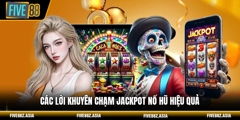 Các lời khuyên chạm jackpot nổ hũ hiệu quả