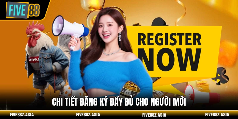 Chi tiết đăng ký đầy đủ cho người mới