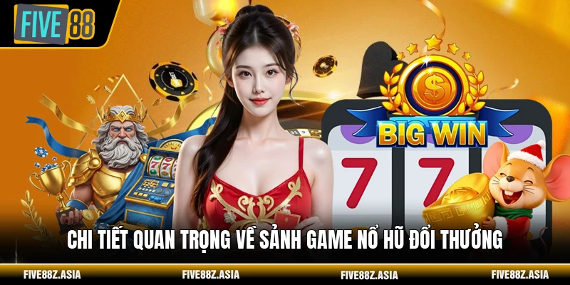 Chi tiết quan trọng về sảnh game nổ hũ đổi thưởng