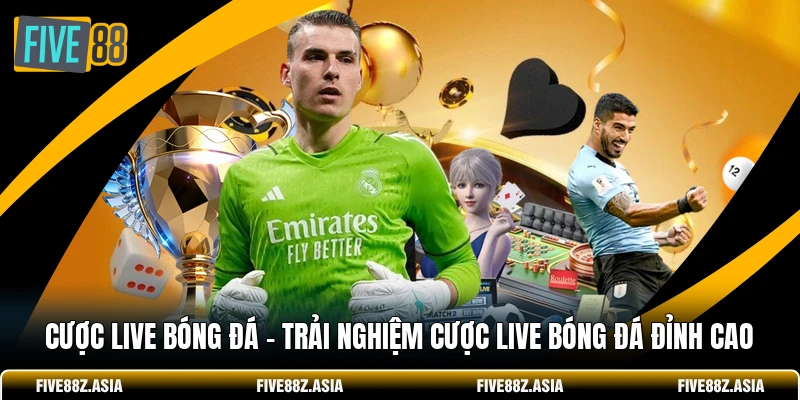 Cược Live Bóng Đá - Trải Nghiệm Cược Live Bóng Đá Đỉnh Cao
