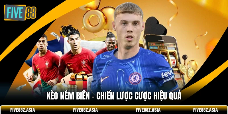 Kèo Ném Biên - Chiến Lược Cược Hiệu Quả