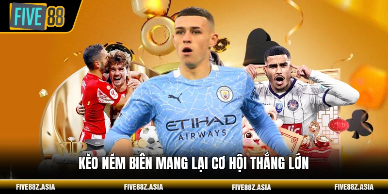 Kèo ném biên mang lại cơ hội thắng lớn