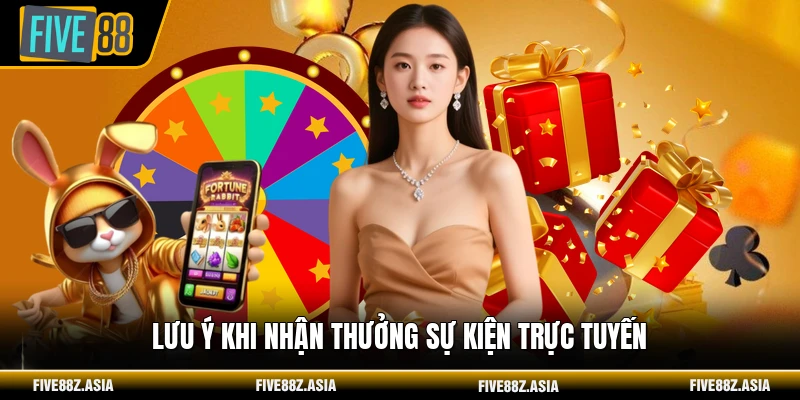 Lưu ý khi nhận thưởng sự kiện trực tuyến