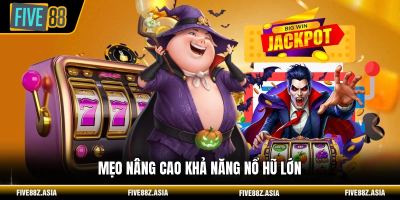 Mẹo nâng cao khả năng nổ hũ lớn