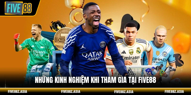 Những kinh nghiệm khi tham gia tại FIVE88