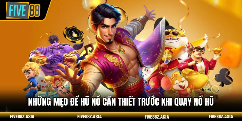 Những mẹo để hũ nổ cần thiết trước khi quay nổ hũ