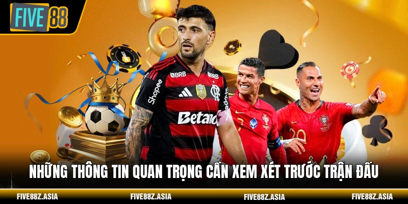 Những thông tin quan trọng cần xem xét trước trận đấu