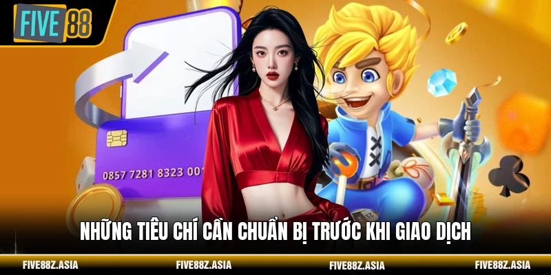 Những tiêu chí cần chuẩn bị trước khi giao dịch