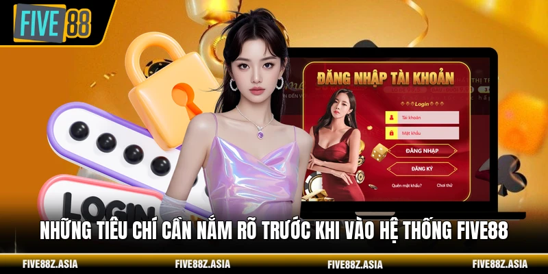 Những tiêu chí cần nắm rõ trước khi vào hệ thống FIVE88