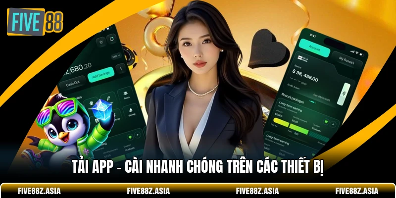 Tải App - Cài Nhanh Chóng Trên Các Thiết Bị