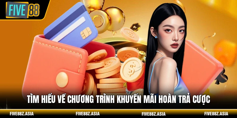 Tìm hiểu về chương trình khuyến mãi hoàn trả cược